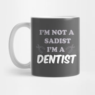 I'm not a sadist i'm a dentist Mug